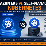 Amazon EKS vs Self-Managed Kubernetes: Which Is the Better Choice for Enterprise Platforms?