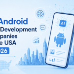 Top AI Android App Development Companies in the USA in 2026