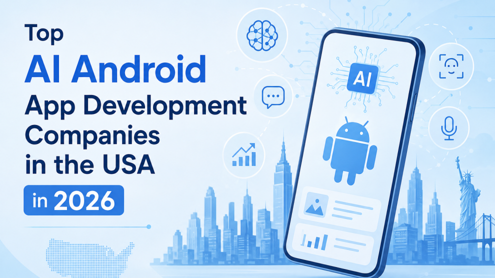 Top AI Android App Development Companies in the USA in 2026