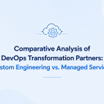 Comparative Analysis of DevOps Transformation Partners: Custom Engineering vs. Managed Services