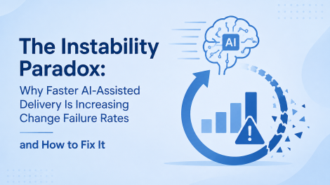 The Instability Paradox: Why Faster AI-Assisted Delivery Is Increasing Change Failure Rates and How to Fix It