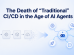 The Death of “Traditional” CI/CD in the Age of AI Agents