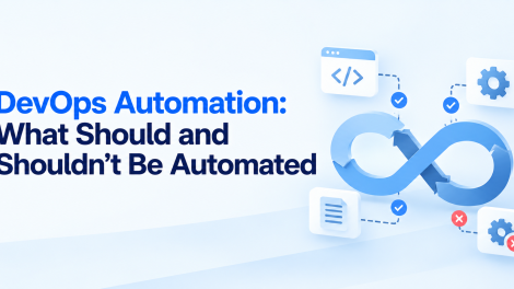 DevOps Automation: What Should and Shouldn’t Be Automated