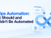 DevOps Automation: What Should and Shouldn’t Be Automated